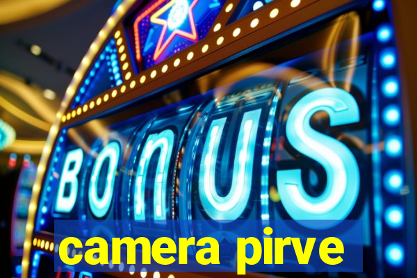 camera pirve