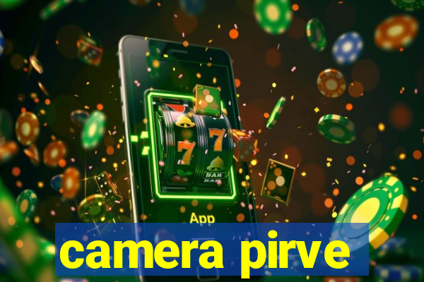 camera pirve