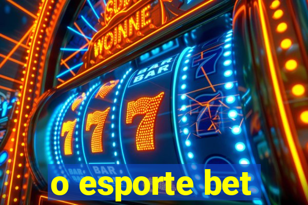o esporte bet