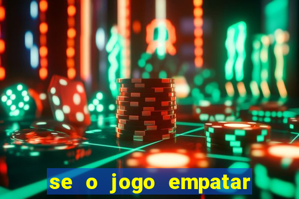 se o jogo empatar hoje quem ganha