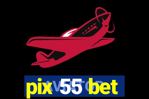 pix 55 bet