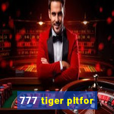 777 tiger pltfor