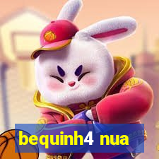 bequinh4 nua