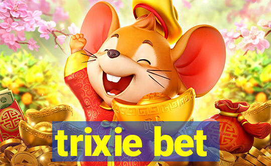 trixie bet