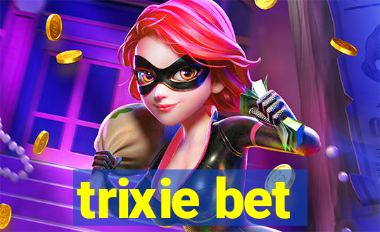 trixie bet