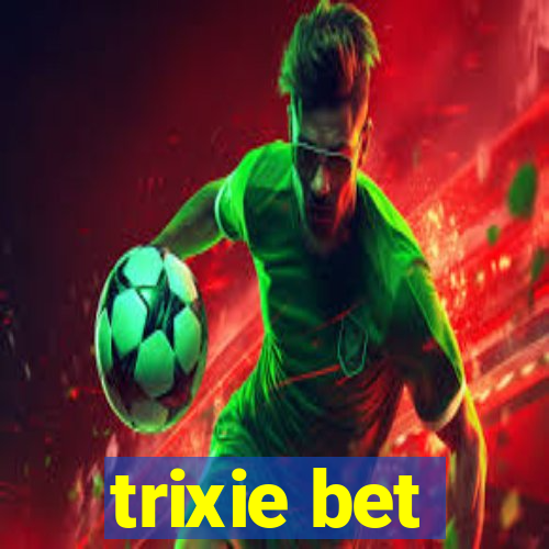trixie bet