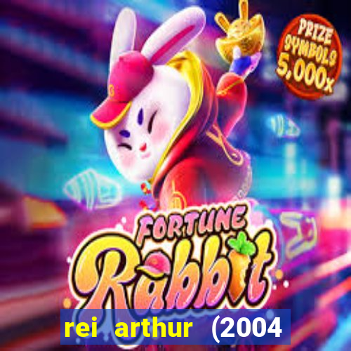 rei arthur (2004 assistir online)