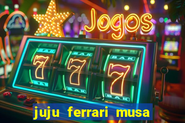 juju ferrari musa botafogo nua