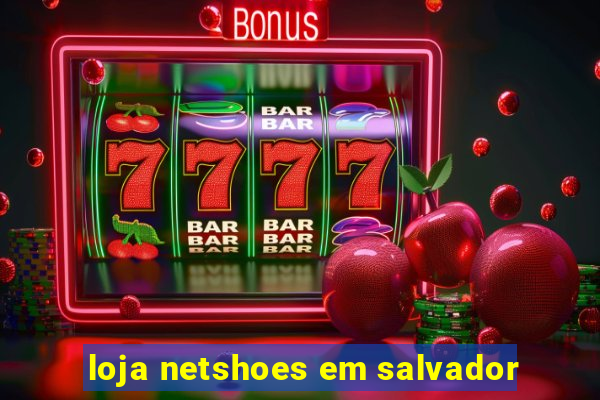 loja netshoes em salvador