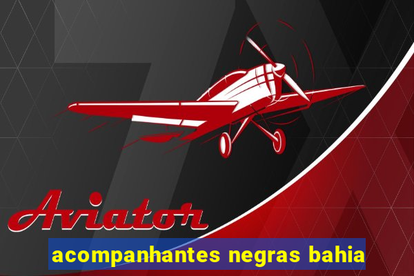 acompanhantes negras bahia