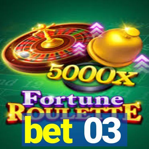 bet 03
