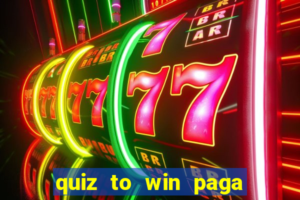 quiz to win paga mesmo quiz money paga mesmo