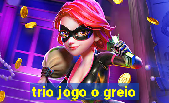 trio jogo o greio