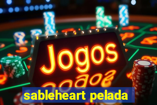 sableheart pelada
