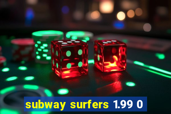 subway surfers 1.99 0