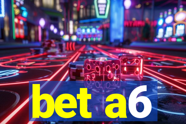 bet a6