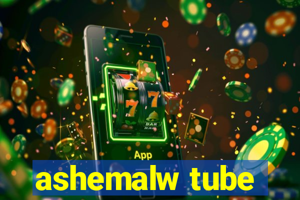 ashemalw tube