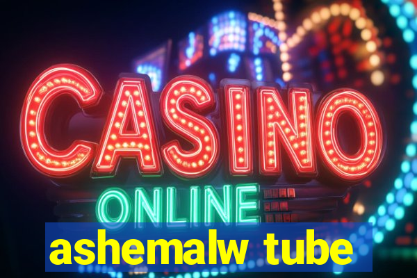 ashemalw tube