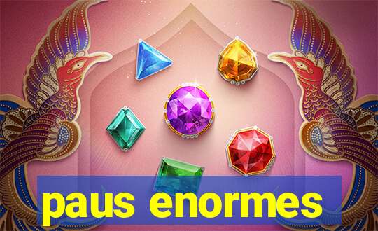 paus enormes