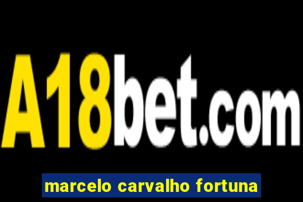 marcelo carvalho fortuna