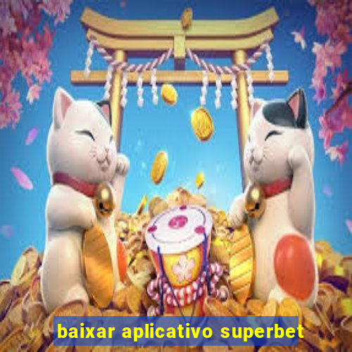 baixar aplicativo superbet