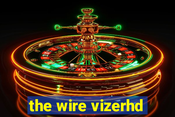 the wire vizerhd
