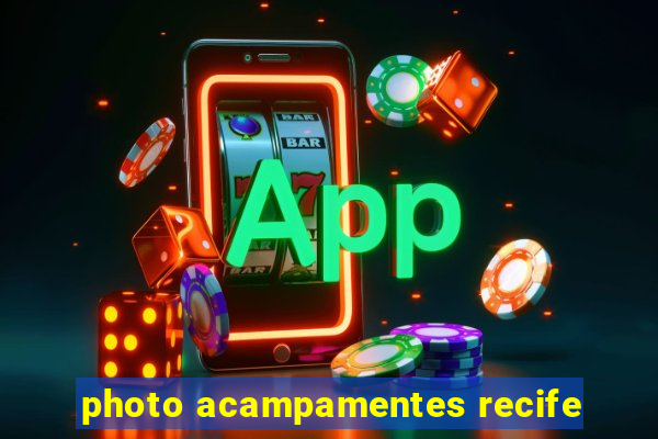 photo acampamentes recife