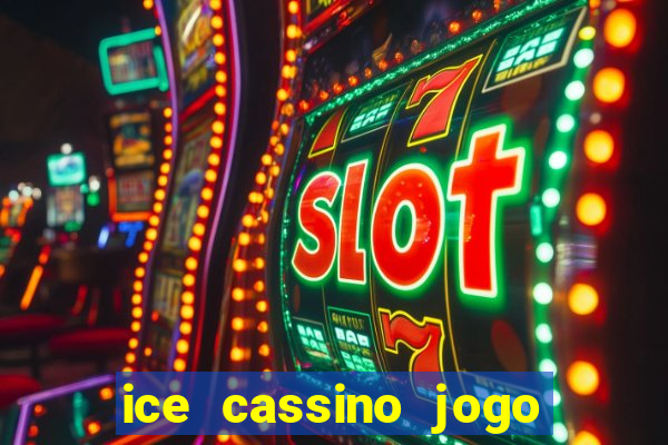 ice cassino jogo de aposta