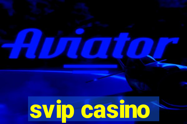 svip casino