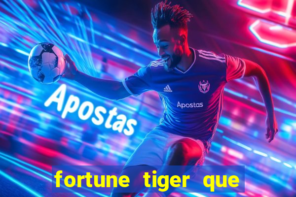 fortune tiger que mais paga