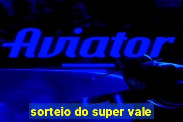 sorteio do super vale