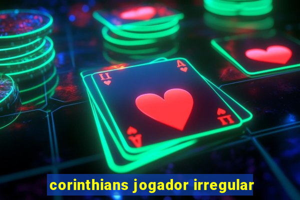corinthians jogador irregular