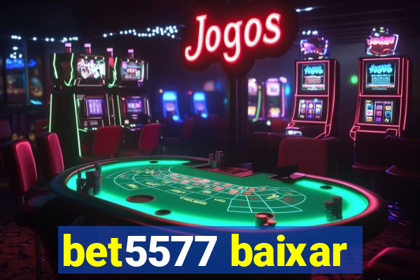 bet5577 baixar
