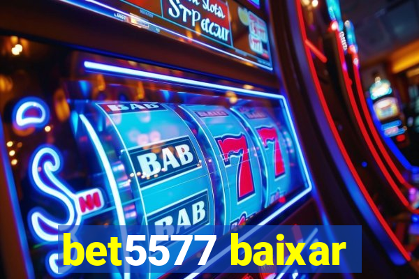 bet5577 baixar