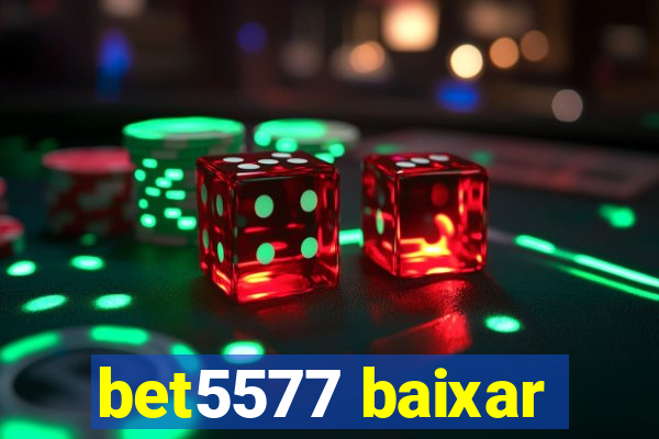 bet5577 baixar