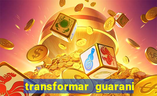 transformar guarani em real
