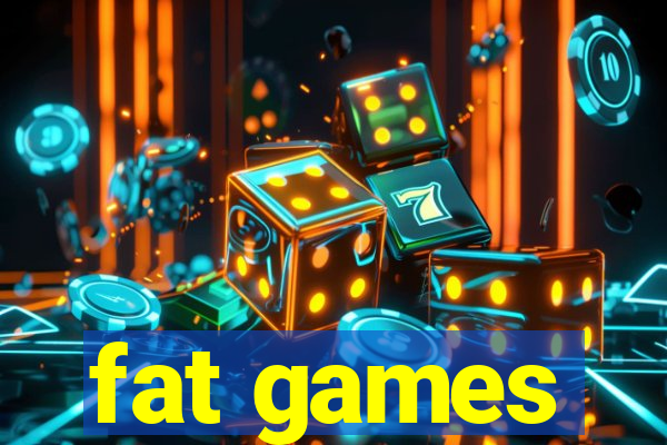fat games