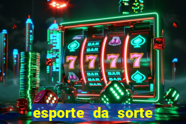 esporte da sorte deposito minimo