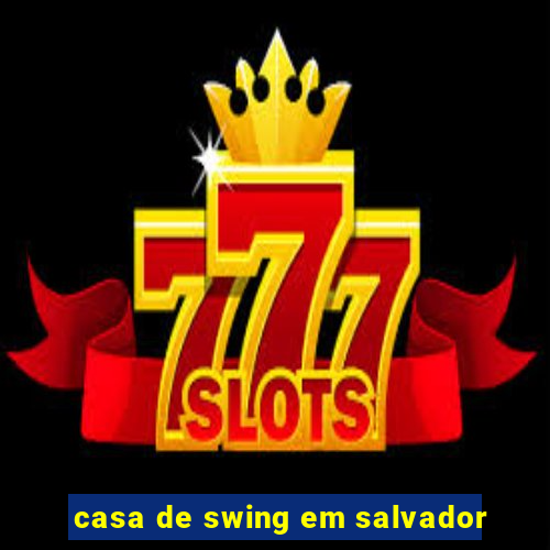 casa de swing em salvador