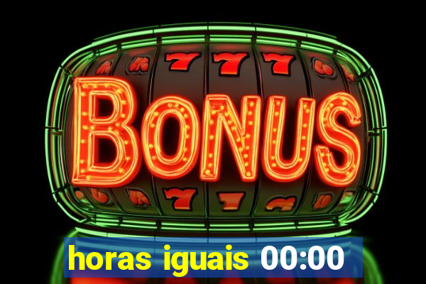 horas iguais 00:00