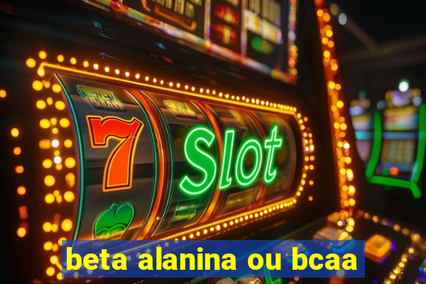 beta alanina ou bcaa