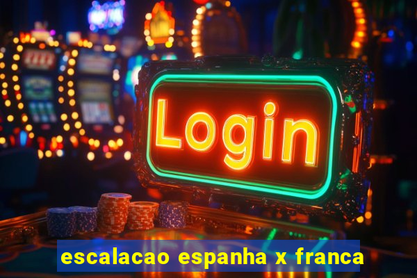 escalacao espanha x franca