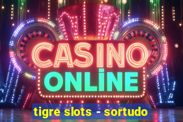 tigre slots - sortudo