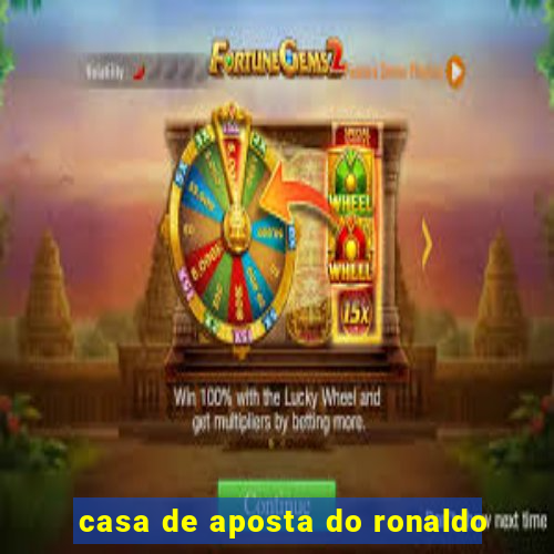 casa de aposta do ronaldo