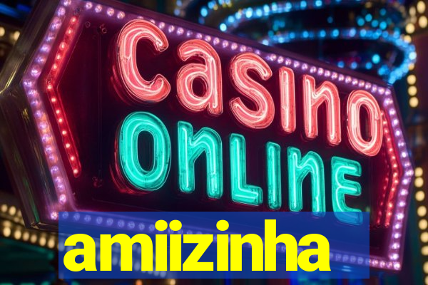 amiizinha