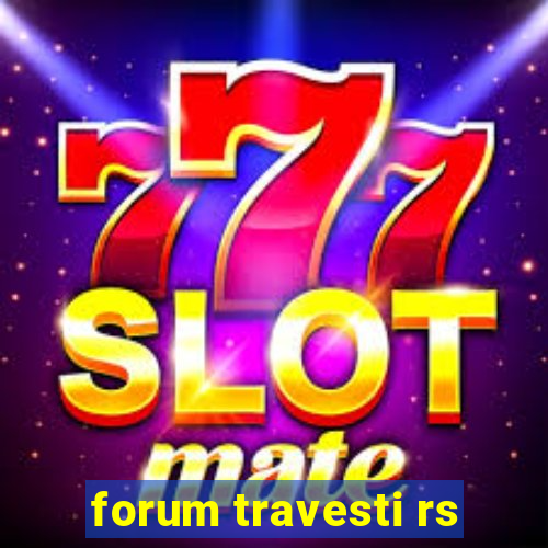 forum travesti rs