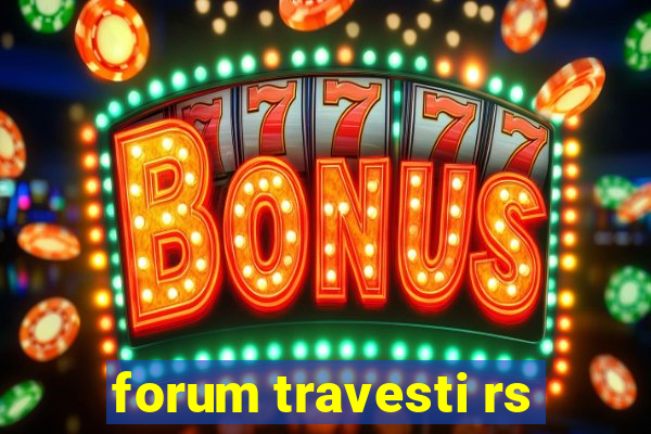 forum travesti rs