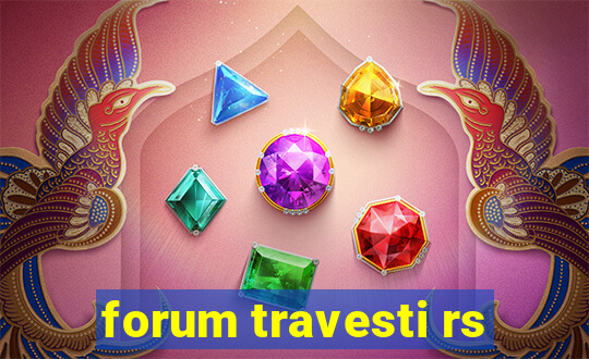 forum travesti rs