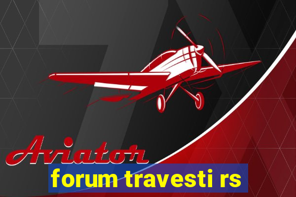forum travesti rs