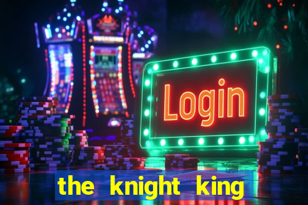 the knight king who returned with a god ler